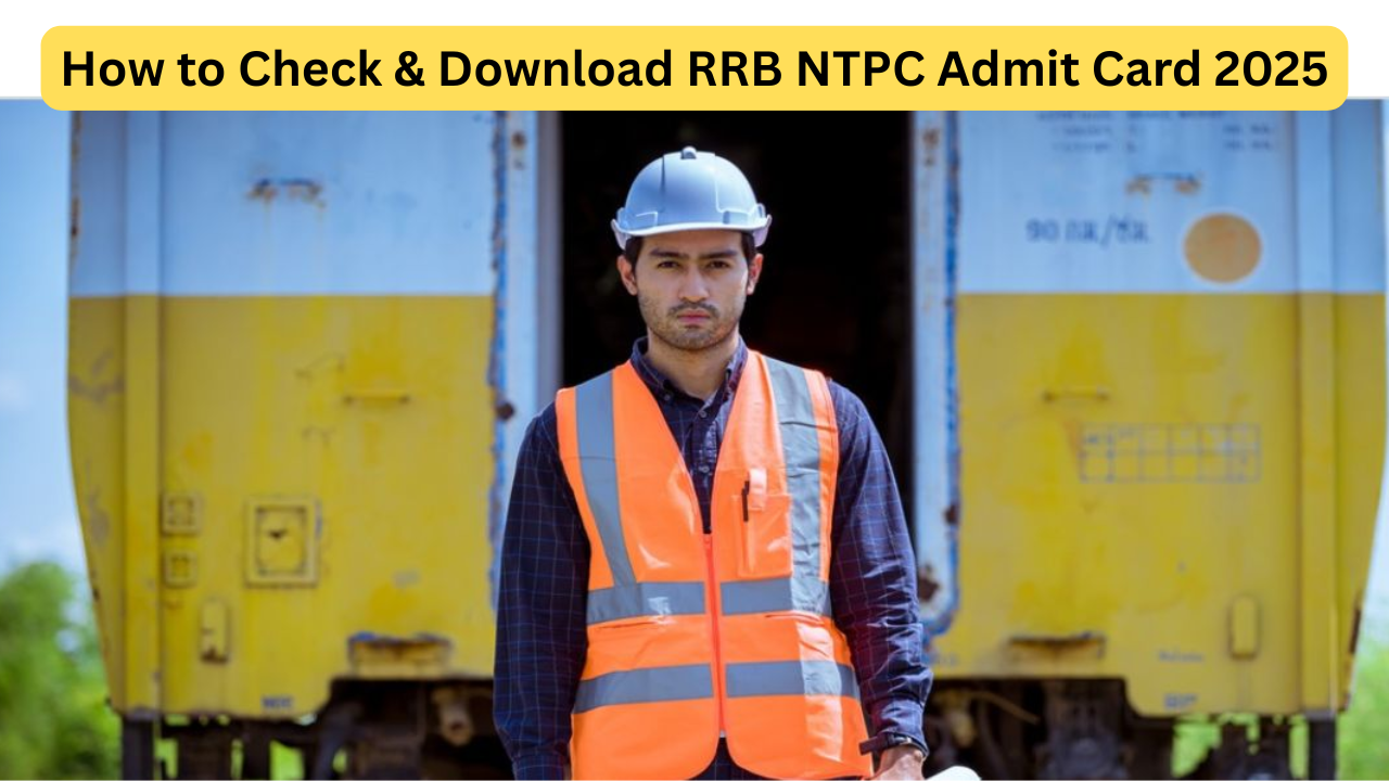How to Check & Download RRB NTPC Admit Card 2025