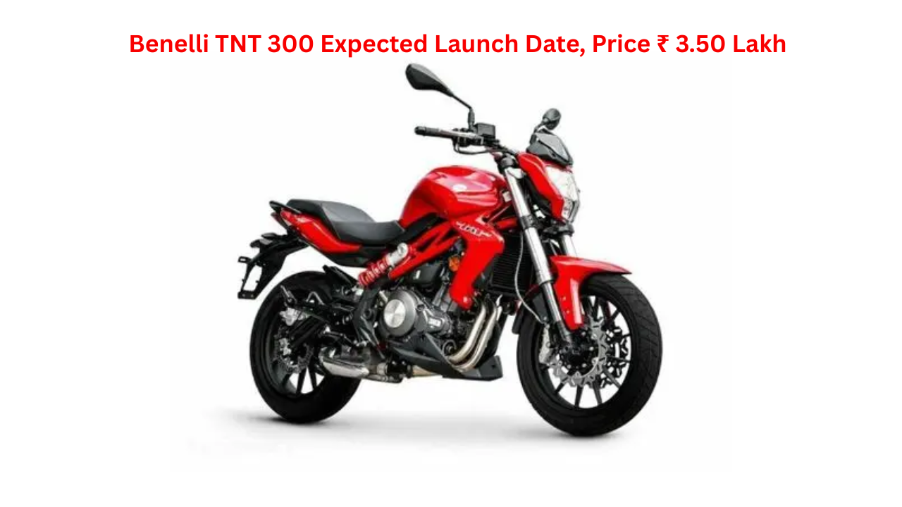 Benelli TNT 300 Expected Launch Date, Price ₹ 3.50 Lakh