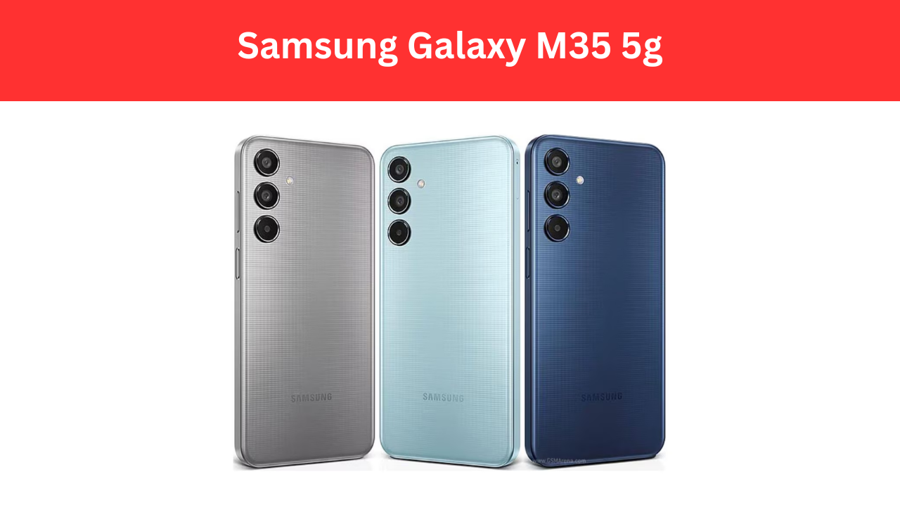 Samsung Galaxy M35 5g 6000mAh कि बैटरी 50MP कैमरा और 120Hz की डिस्प्ले वाला 5G फोन अब सिर्फ 13,999 में उपलब्ध